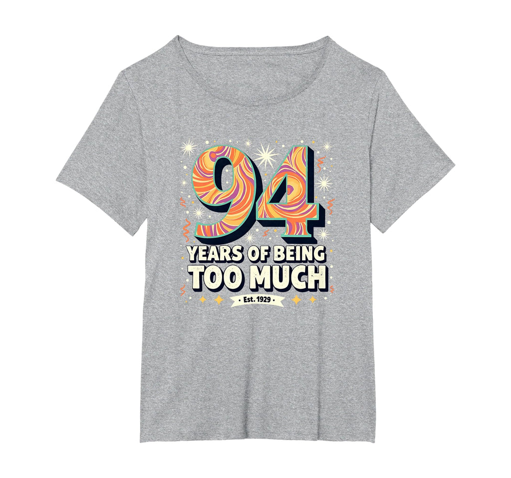 94 Years Too Much Birthday Gift T-Shirt - Streetwear Style for Adults - T-Shirt, Sweatshirt, Hoodie
