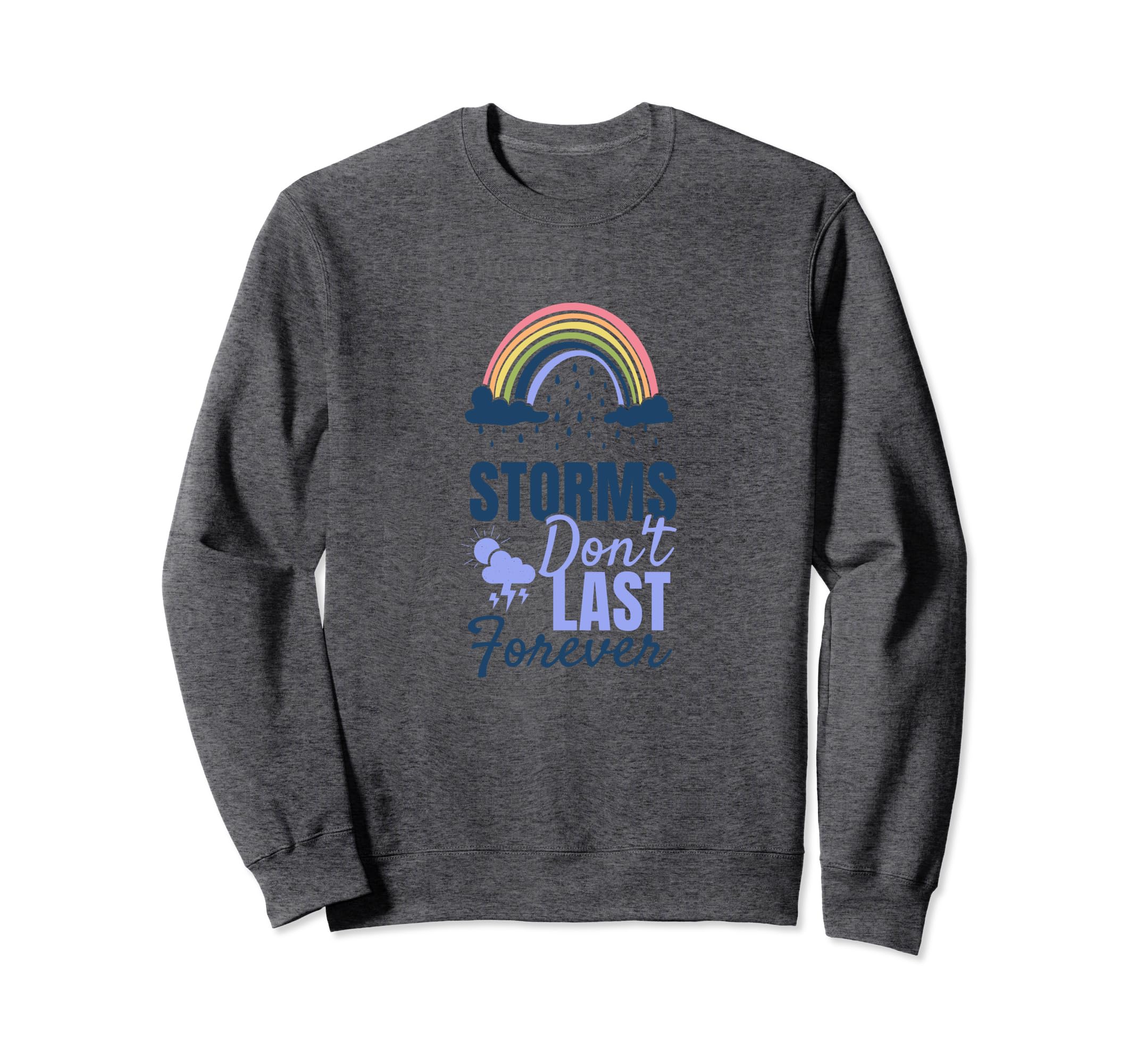Storms Dont Last Forever Sweatshirt - Casual Everyday Wear for Adults - T-Shirt, Sweatshirt, Hoodie
