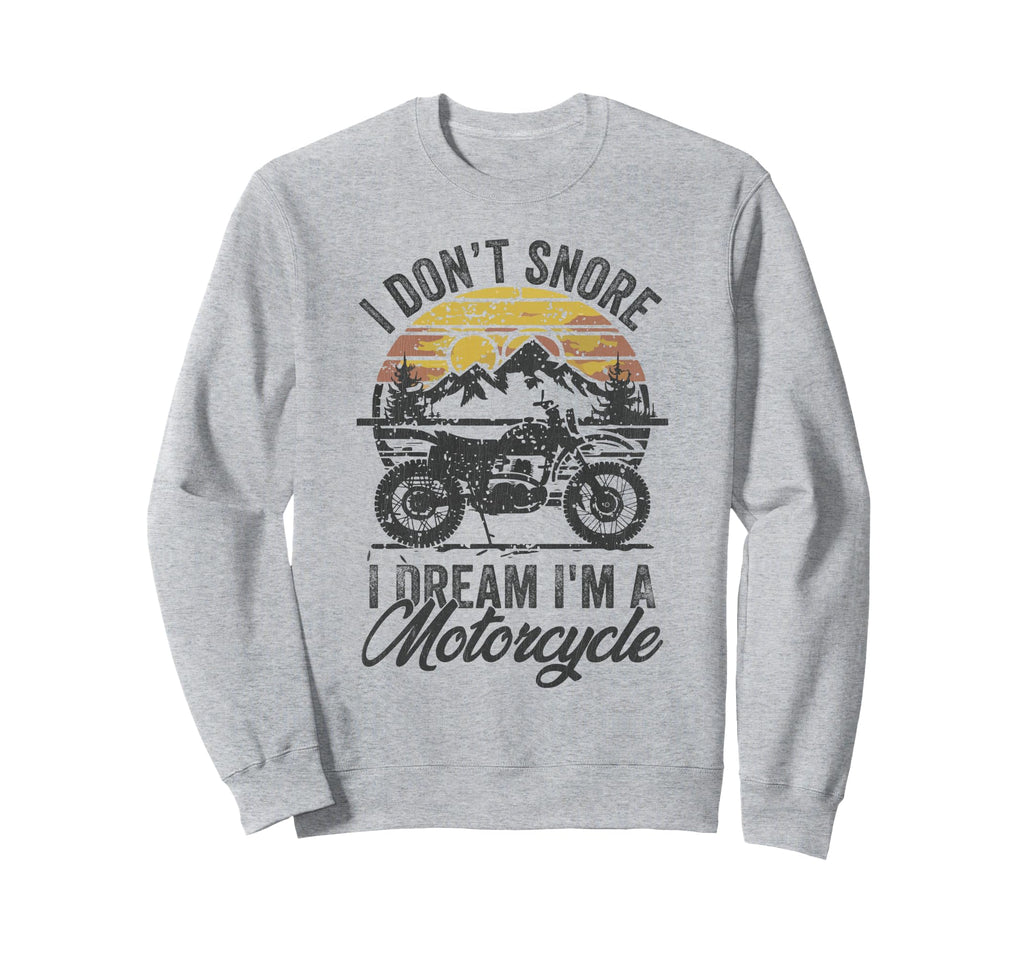 I Dont Snore I Dream Im Motorcycle Sweatshirt - Minimalist Print Men Women - T-Shirt, Sweatshirt, Hoodie
