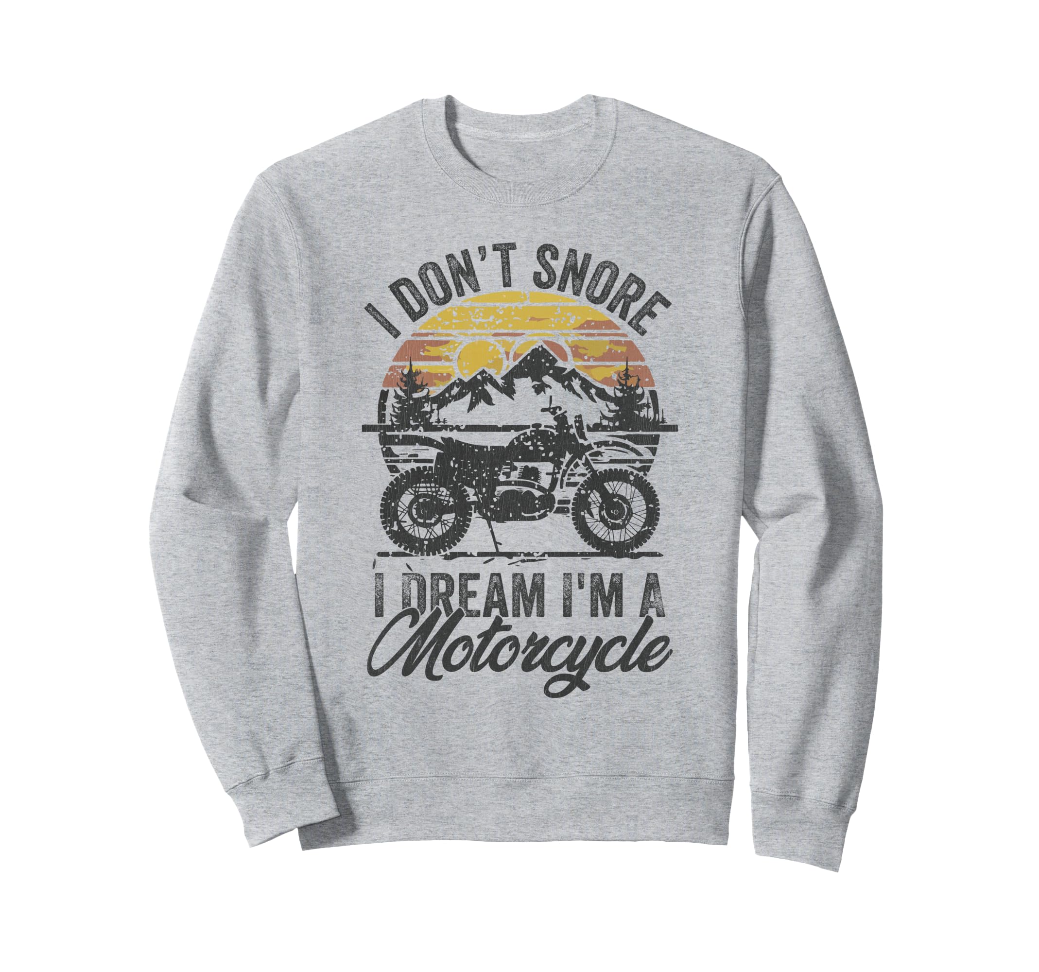 I Dont Snore I Dream Im Motorcycle Sweatshirt - Minimalist Print Men Women - T-Shirt, Sweatshirt, Hoodie