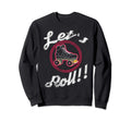 Roller Skating Gift Lets Roll Fun Sweatshirt - Novelty Apparel Unisex - T-Shirt, Sweatshirt, Hoodie