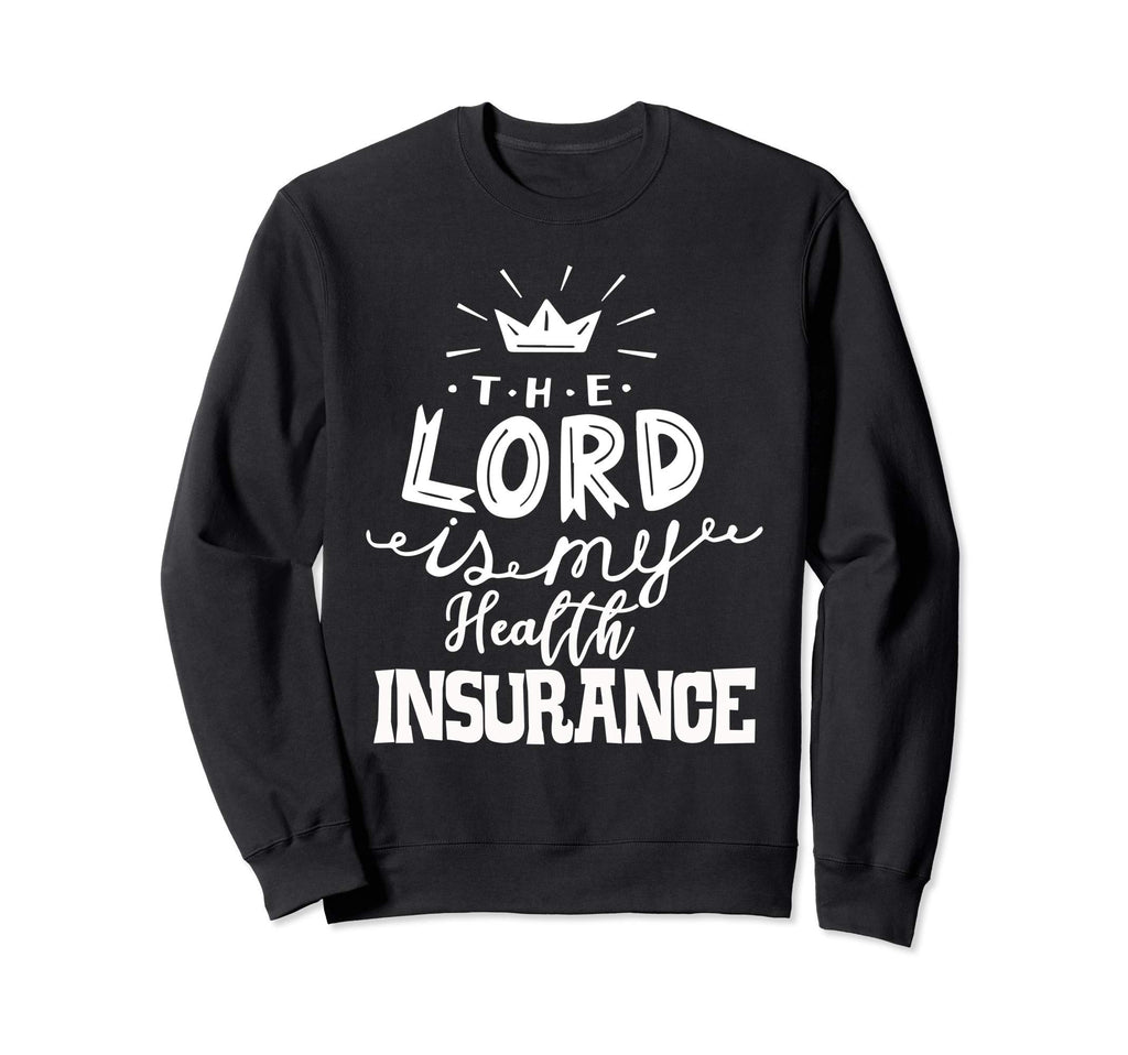 Lord Is My Health Insurance Sweatshirt - Streetwear Style for Adults - T-Shirt, Sweatshirt, Hoodie
