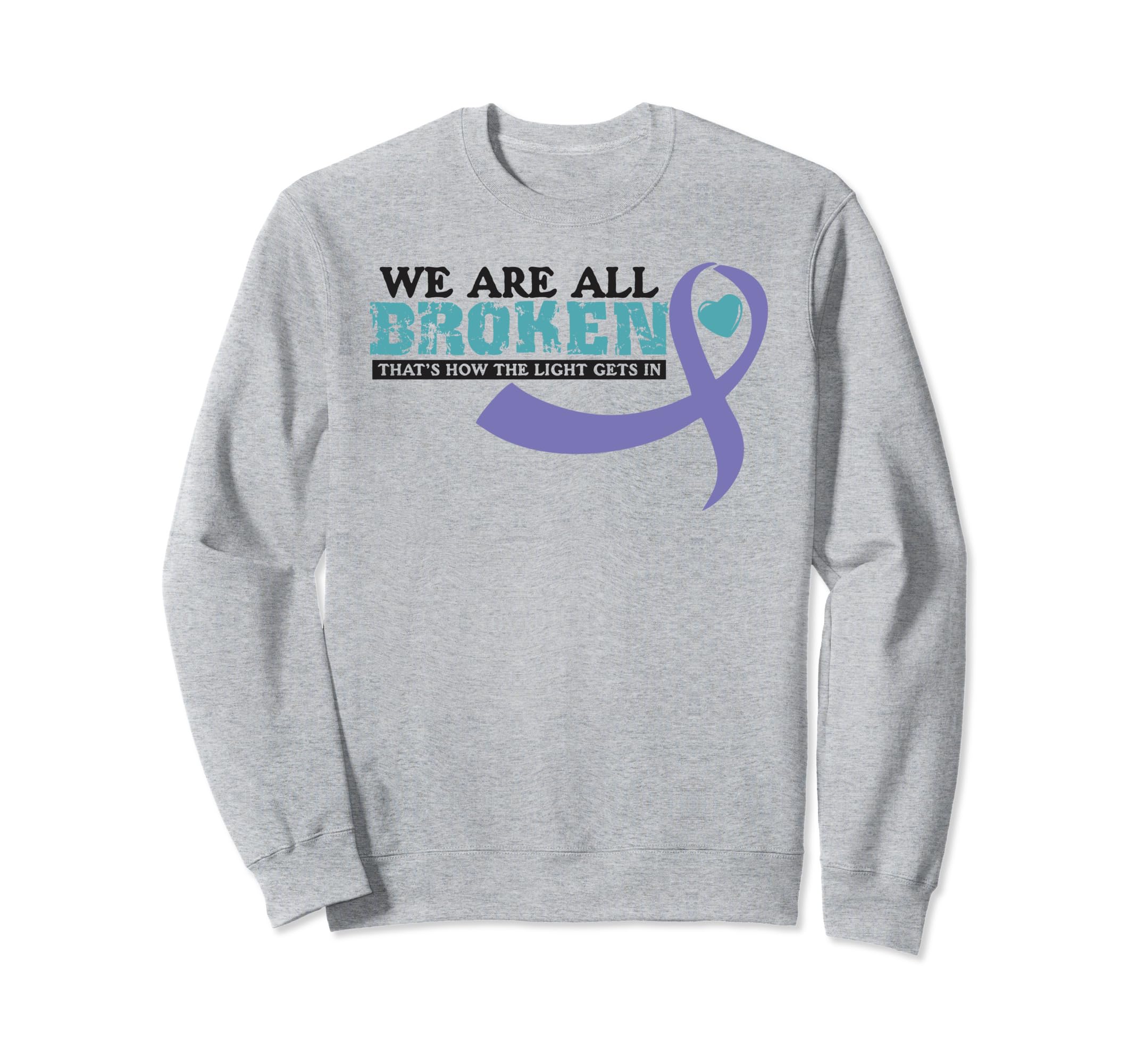 We Are All Broken Suicide Awareness Sweatshirt - Trendy Graphic Men Women - T-Shirt, Sweatshirt, Hoodie