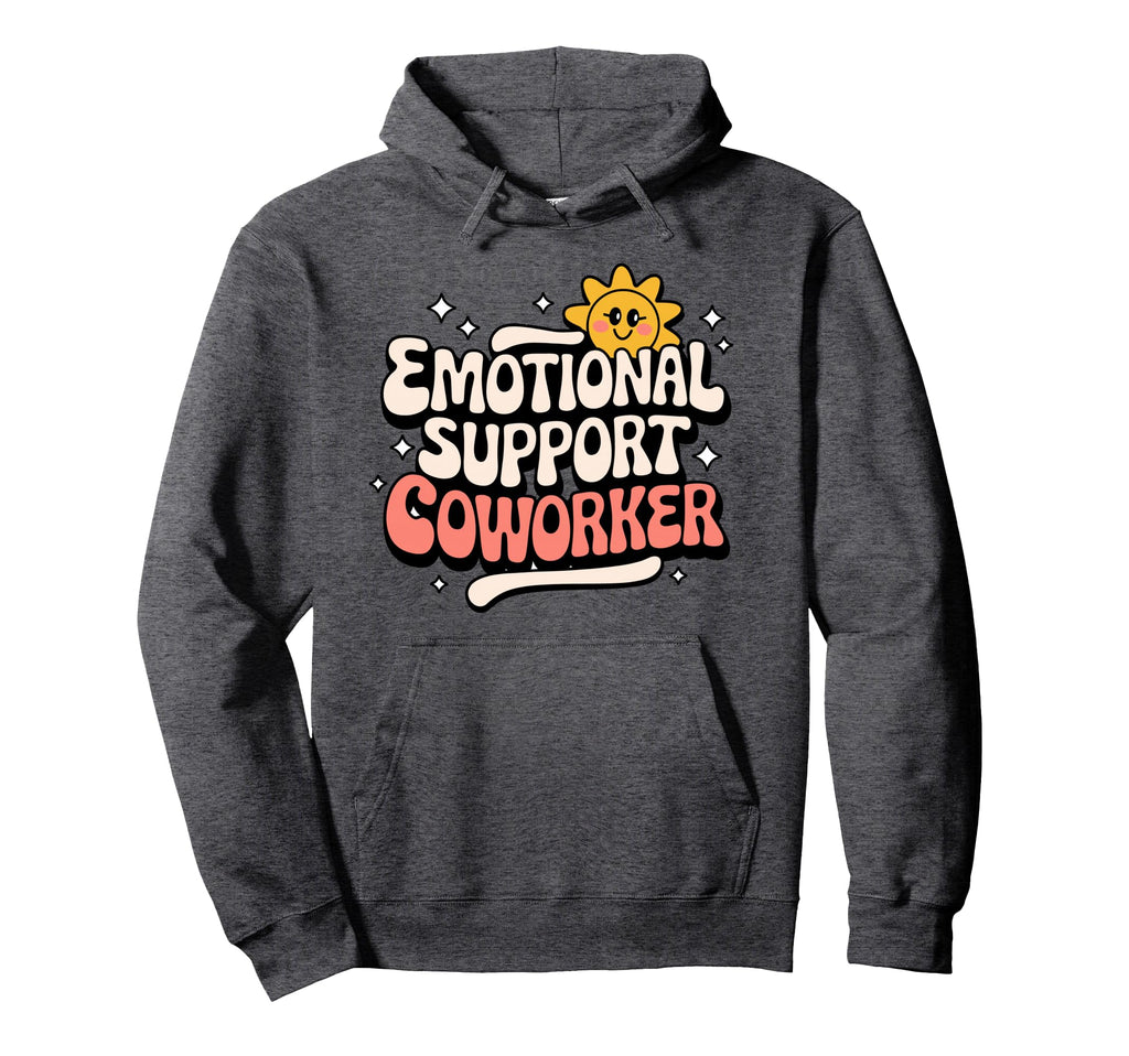 Funny Emotional Coworker Work Bestie Hoodie - Streetwear Style Unisex - T-Shirt, Sweatshirt, Hoodie