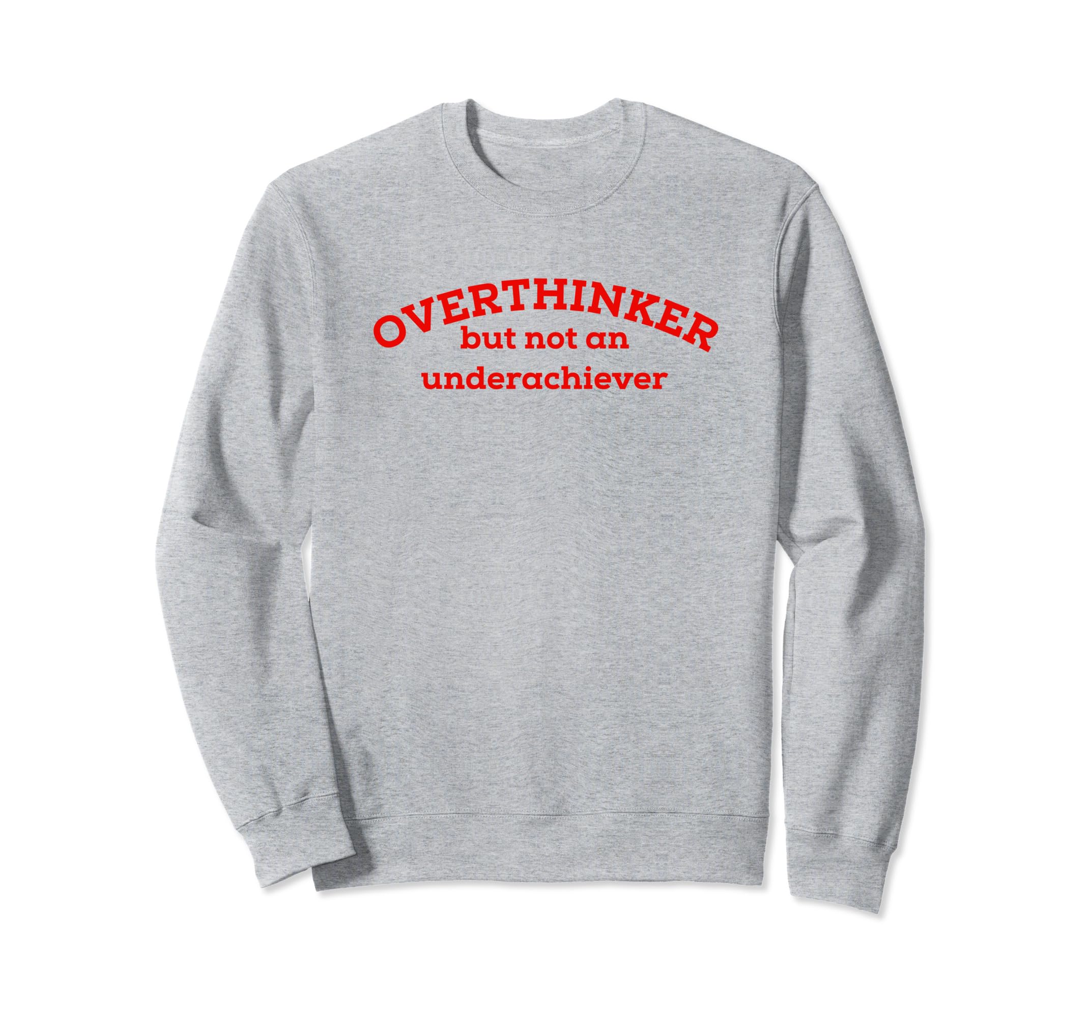 Overthinker But Not Underachiever Sweatshirt - Custom Art Print Unisex - T-Shirt, Sweatshirt, Hoodie
