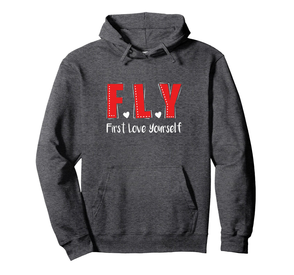 F L Y First Love Yourself Self Hoodie - Custom Art Print Men Women - T-Shirt, Sweatshirt, Hoodie