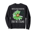 Mental Health Month End Stigma Sweatshirt - Fun Novelty Design Men Women - T-Shirt, Sweatshirt, Hoodie