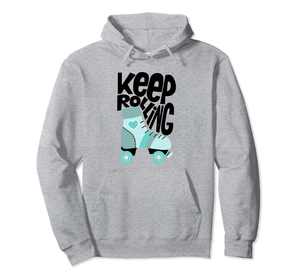 Keep Roller Skating Rolling Funny Hoodie - Casual Everyday Wear Men Women - T-Shirt, Sweatshirt, Hoodie