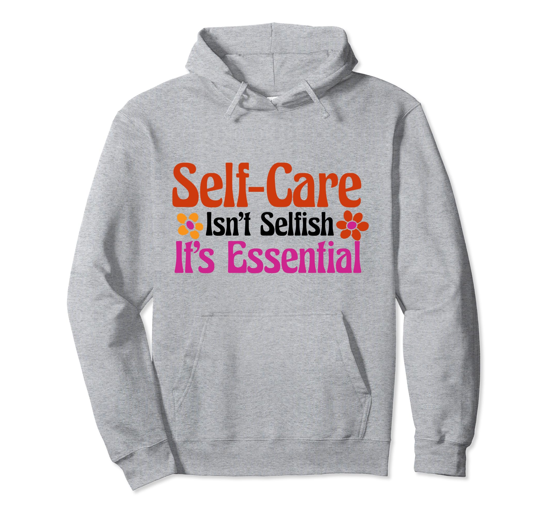 Self Care Isnt Selfish Depression Hoodie - Novelty Apparel for Adults - T-Shirt, Sweatshirt, Hoodie