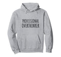 Professional Overthinker Sarcastic Funny Hoodie - Custom Art Print Unisex - T-Shirt, Sweatshirt, Hoodie