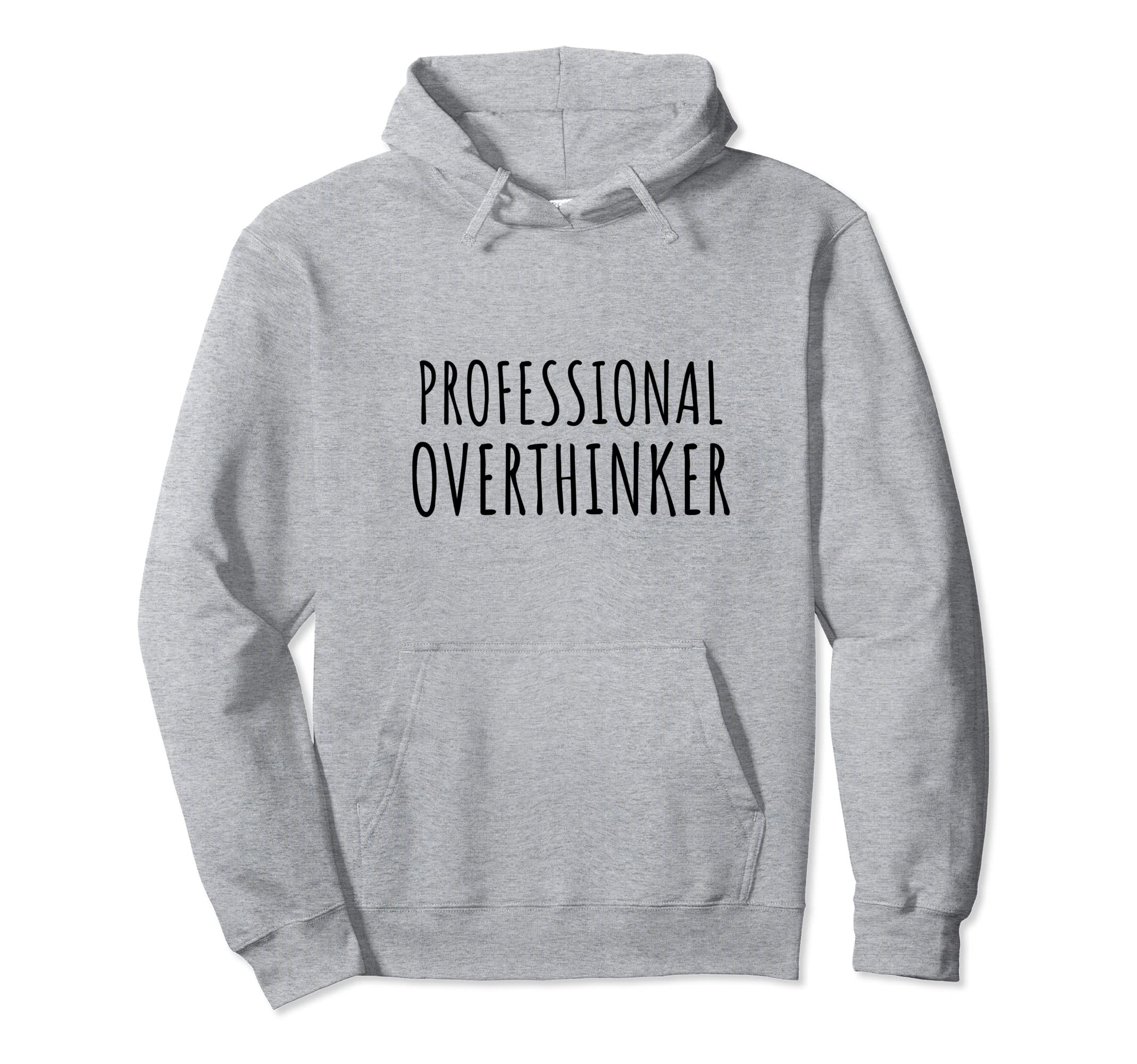Professional Overthinker Sarcastic Funny Hoodie - Custom Art Print Unisex - T-Shirt, Sweatshirt, Hoodie