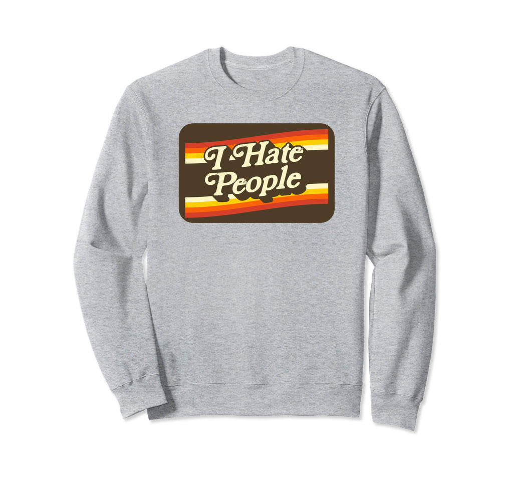 I Hate People Funny Seventies 70S Sweatshirt - Fun Novelty Design Unisex - T-Shirt, Sweatshirt, Hoodie