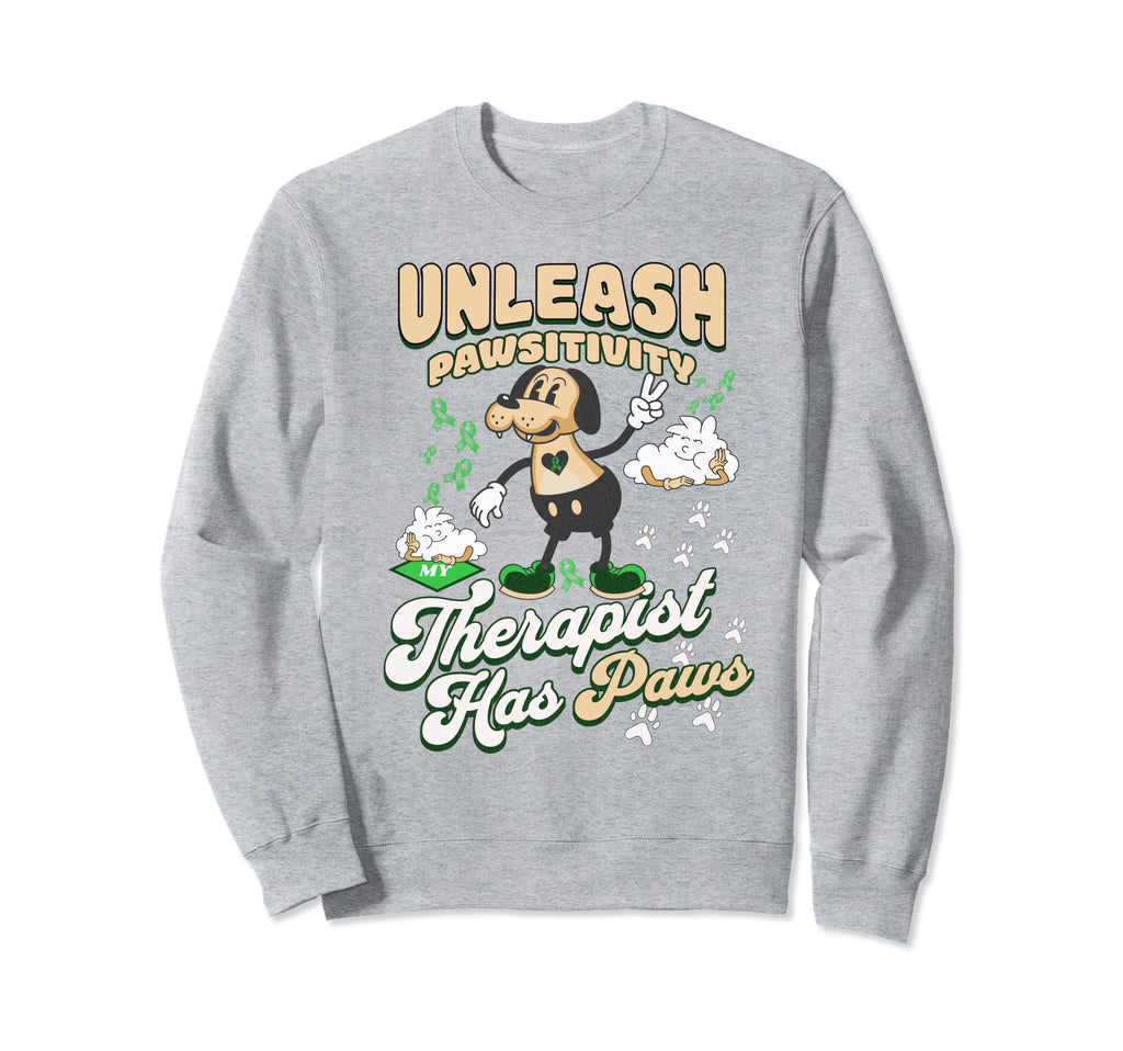 Unleash Pawsitivity My Therapist Has Sweatshirt - Custom Art Print Unisex - T-Shirt, Sweatshirt, Hoodie