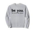 Be You World Will Adjust Positive Sweatshirt - Custom Art Print Men Women - T-Shirt, Sweatshirt, Hoodie