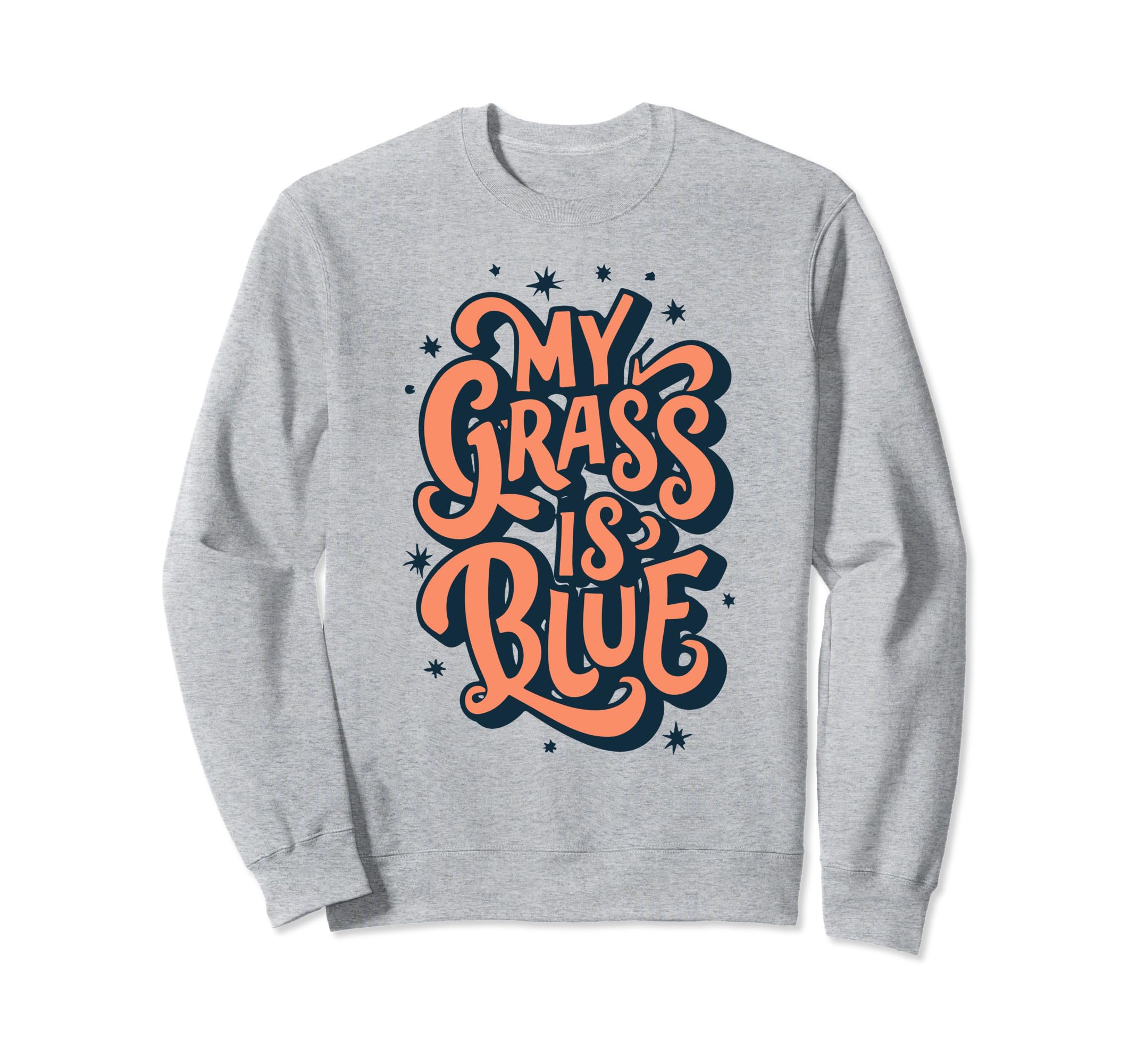 My Grass Is Blue Bluegrass Sweatshirt - Novelty Apparel Men Women - T-Shirt, Sweatshirt, Hoodie