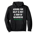 Asking Help Is Not Sign Weakness Mental Hoodie - Aesthetic Graphic Unisex - T-Shirt, Sweatshirt, Hoodie