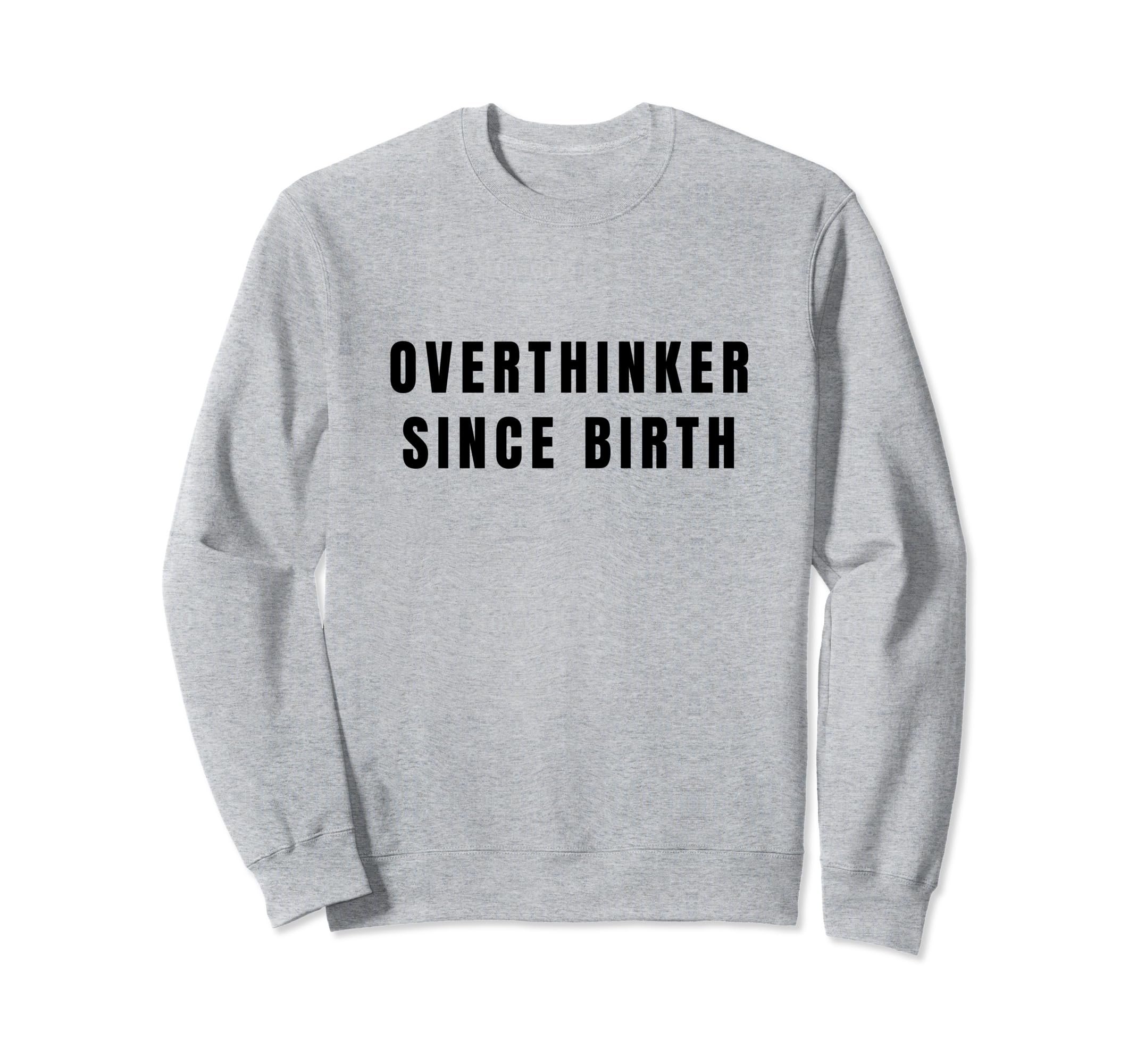 Overthinker Since Birth Sweatshirt - Aesthetic Graphic Men Women - T-Shirt, Sweatshirt, Hoodie