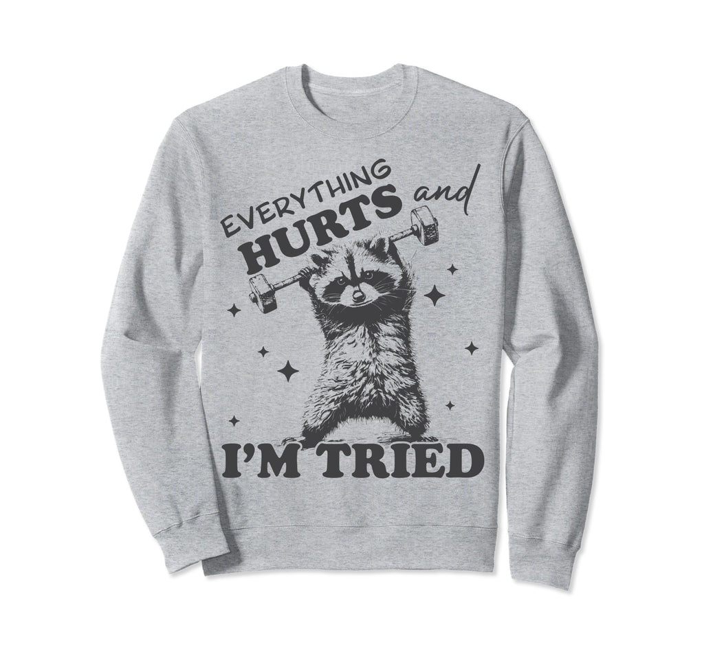 Raccoon Everything Hurts And Im Sweatshirt - Minimalist Print for Adults - T-Shirt, Sweatshirt, Hoodie