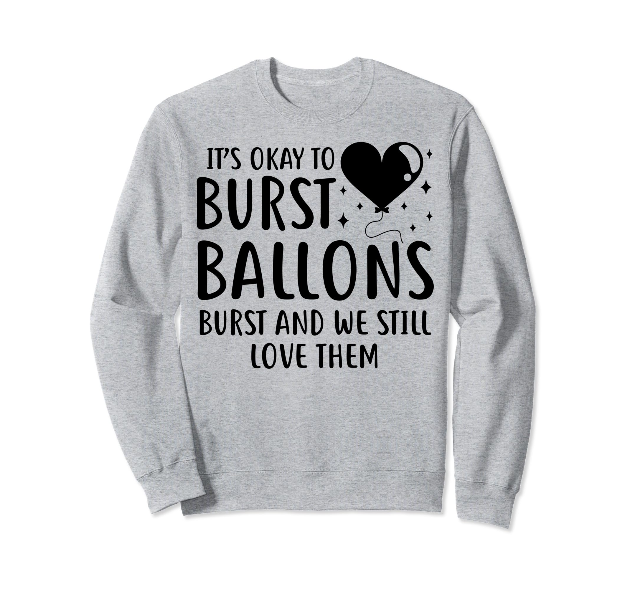Balloons Burst Depression Mental Sweatshirt - Novelty Apparel for Adults - T-Shirt, Sweatshirt, Hoodie