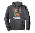 Turtle Mental Health Matters Mental Hoodie - Fun Novelty Design Unisex - T-Shirt, Sweatshirt, Hoodie
