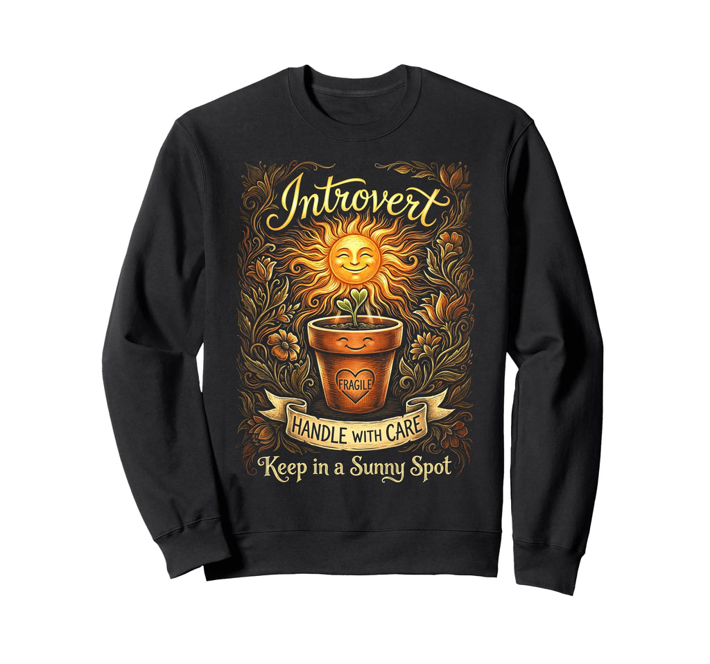 Funny Introvert Fragile Plant Sweatshirt - Custom Art Print for Adults - T-Shirt, Sweatshirt, Hoodie