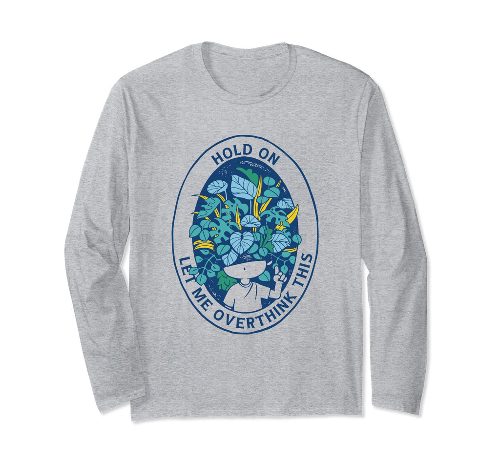 Hold Let Me Overthink This T-Shirt - Trendy Graphic for Adults - T-Shirt, Sweatshirt, Hoodie