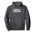 Serial Chiller Funny Laid Back Hoodie - Casual Everyday Wear Men Women - T-Shirt, Sweatshirt, Hoodie
