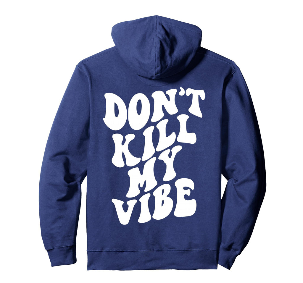 Dont Kill My Vibe Words Back Positive Hoodie - Aesthetic Graphic Unisex - T-Shirt, Sweatshirt, Hoodie