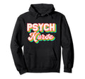 Psych Nurse Psychiatric Nursing Hoodie - Trendy Graphic for Adults - T-Shirt, Sweatshirt, Hoodie
