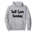 Self Care Sunday Love Yourself Hoodie - Casual Everyday Wear for Adults - T-Shirt, Sweatshirt, Hoodie