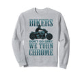 Bikers Dont Go Grey They Turn Chrome Sweatshirt - Novelty Apparel Unisex - T-Shirt, Sweatshirt, Hoodie