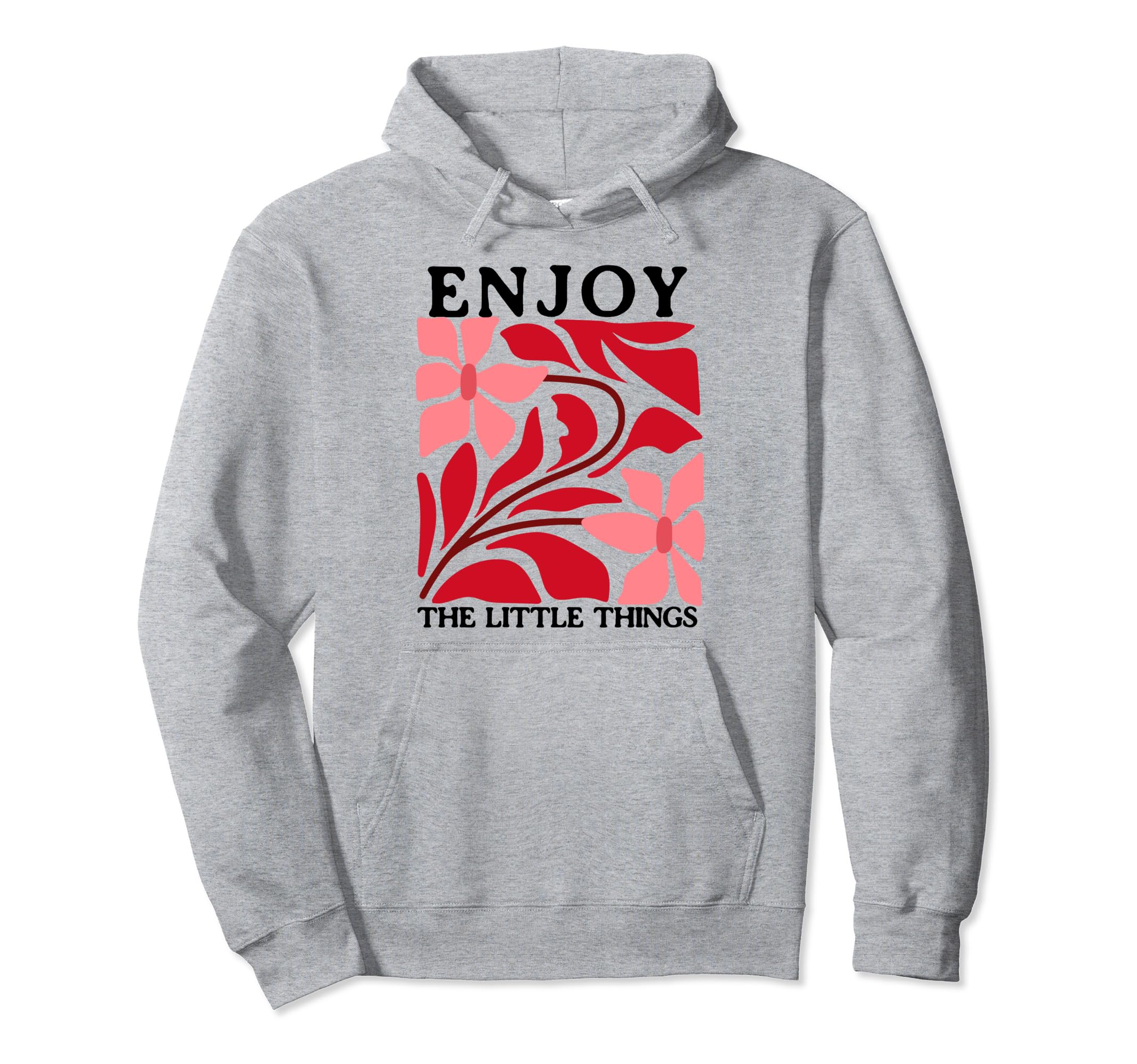 Enjoy Little Things Positive Affirmation Hoodie - Graphic Print Men Women - T-Shirt, Sweatshirt, Hoodie