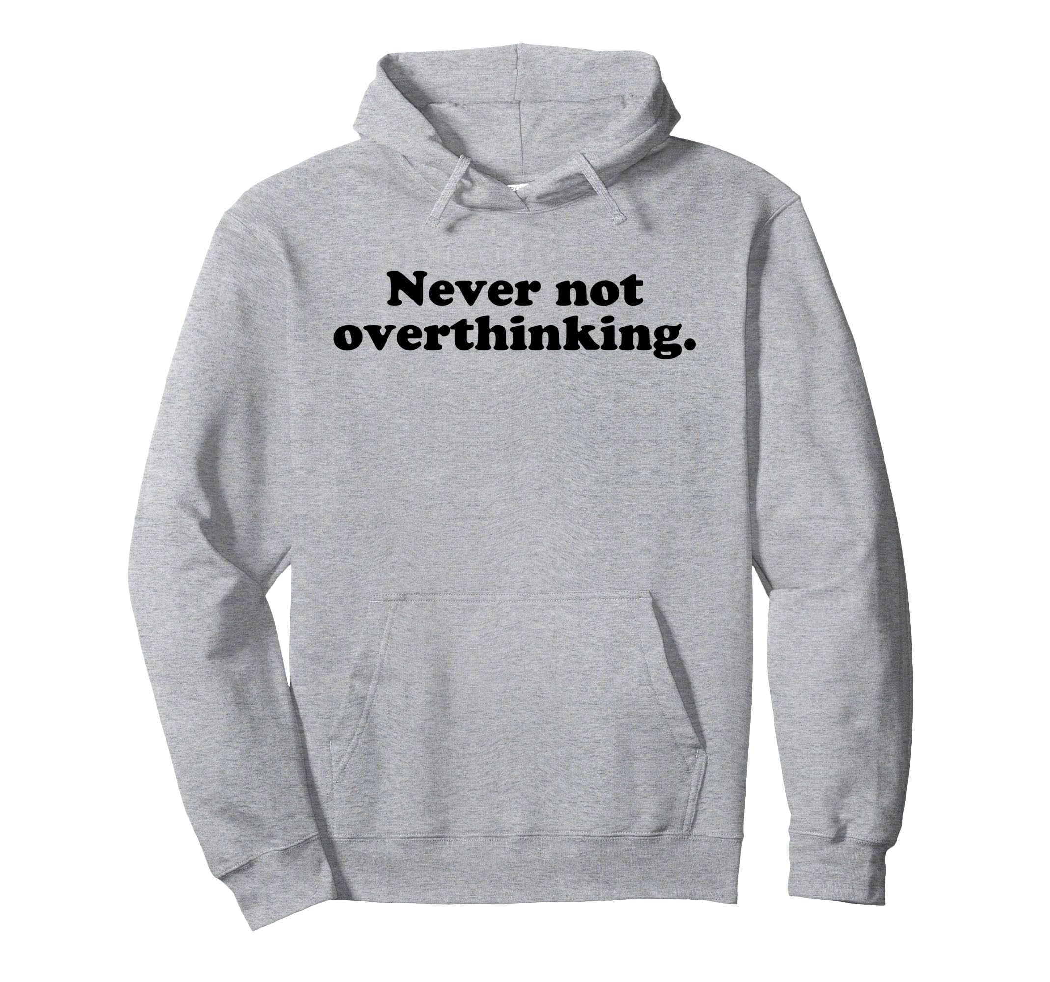 Never Not Overthinking Funny Hoodie - Minimalist Print Men Women - T-Shirt, Sweatshirt, Hoodie