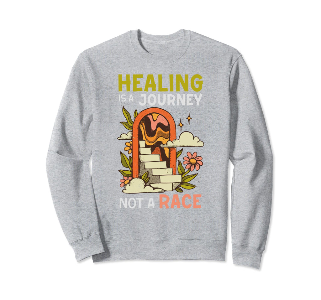 Healing Is Journey Not Race Sweatshirt - Casual Everyday Wear Men Women - T-Shirt, Sweatshirt, Hoodie