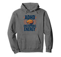 Adhd Brain Unstoppable Energy Hoodie - Custom Art Print Men Women - T-Shirt, Sweatshirt, Hoodie
