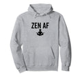 Zen Af Yoga Buddhist Mindfulness Hoodie - Streetwear Style for Adults - T-Shirt, Sweatshirt, Hoodie