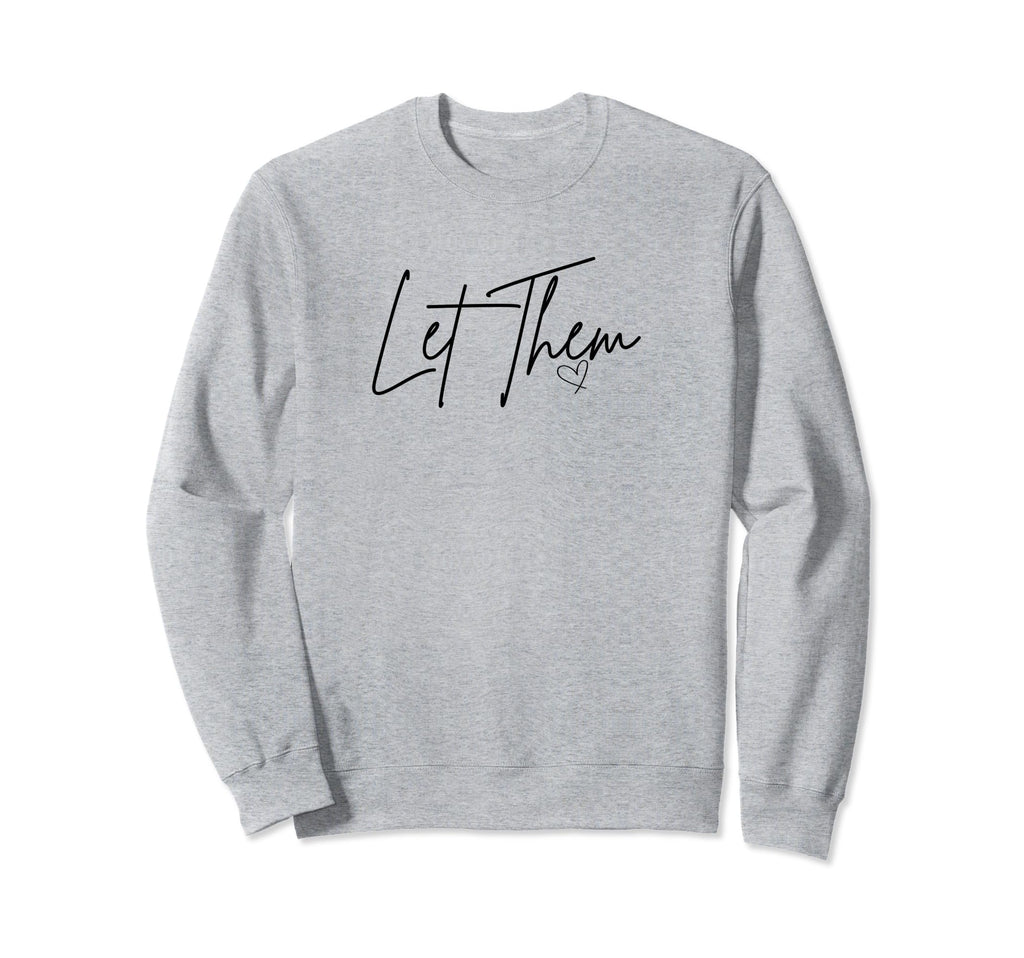 Let Them Mental Health And Self Sweatshirt - Minimalist Print Men Women - T-Shirt, Sweatshirt, Hoodie
