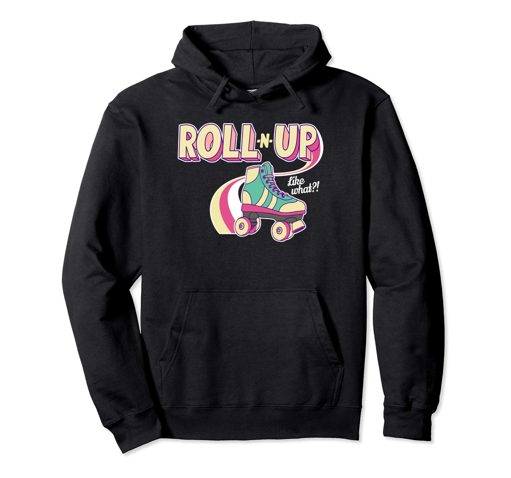 Roll N Up Like What Roller Skating Hoodie - Aesthetic Graphic Men Women - T-Shirt, Sweatshirt, Hoodie