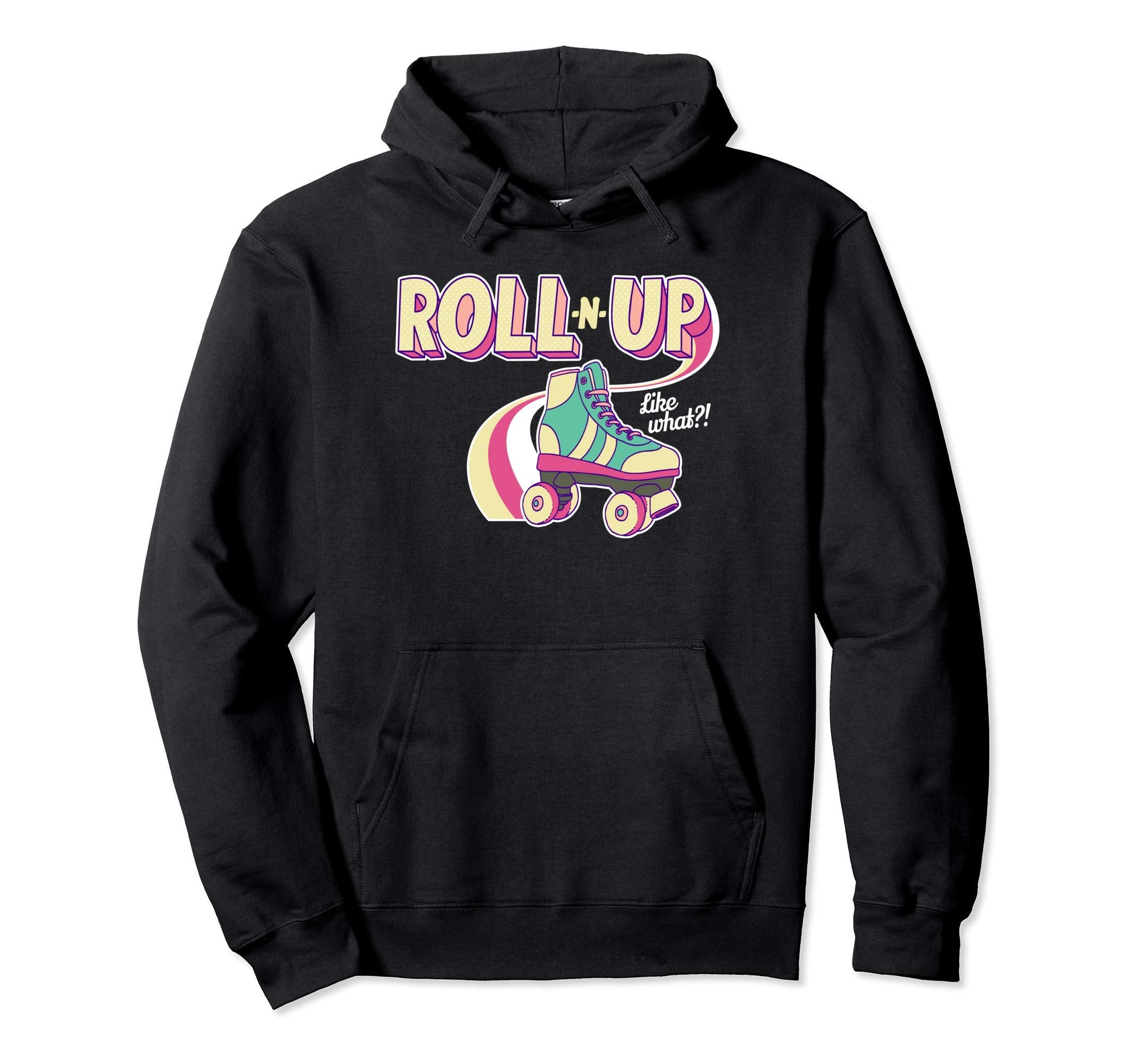 Roll N Up Like What Roller Skating Hoodie - Aesthetic Graphic Men Women - T-Shirt, Sweatshirt, Hoodie