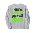 Mental Resilience Our Power Green Sweatshirt - Fun Novelty Design Unisex - T-Shirt, Sweatshirt, Hoodie