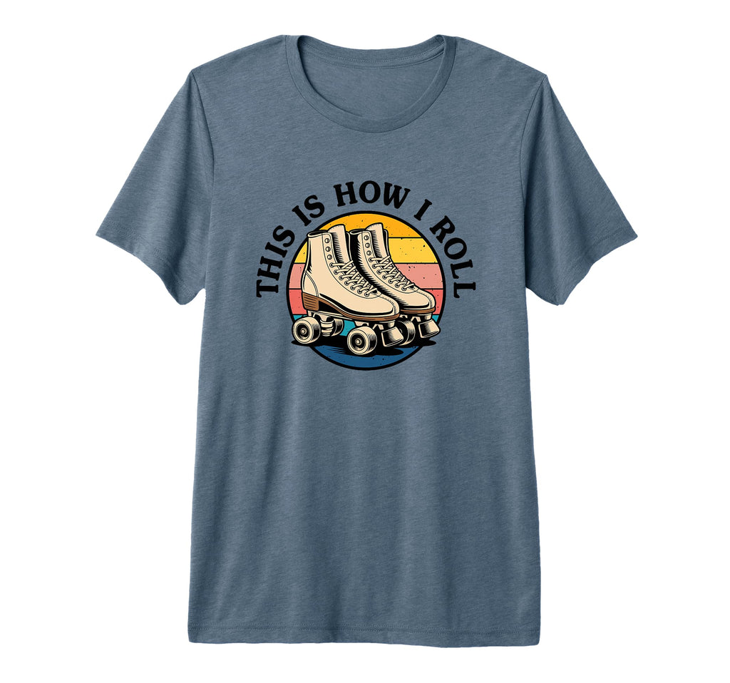 Roller Skating This Is How I Roll Skater T-Shirt - Graphic Print Men Women - T-Shirt, Sweatshirt, Hoodie