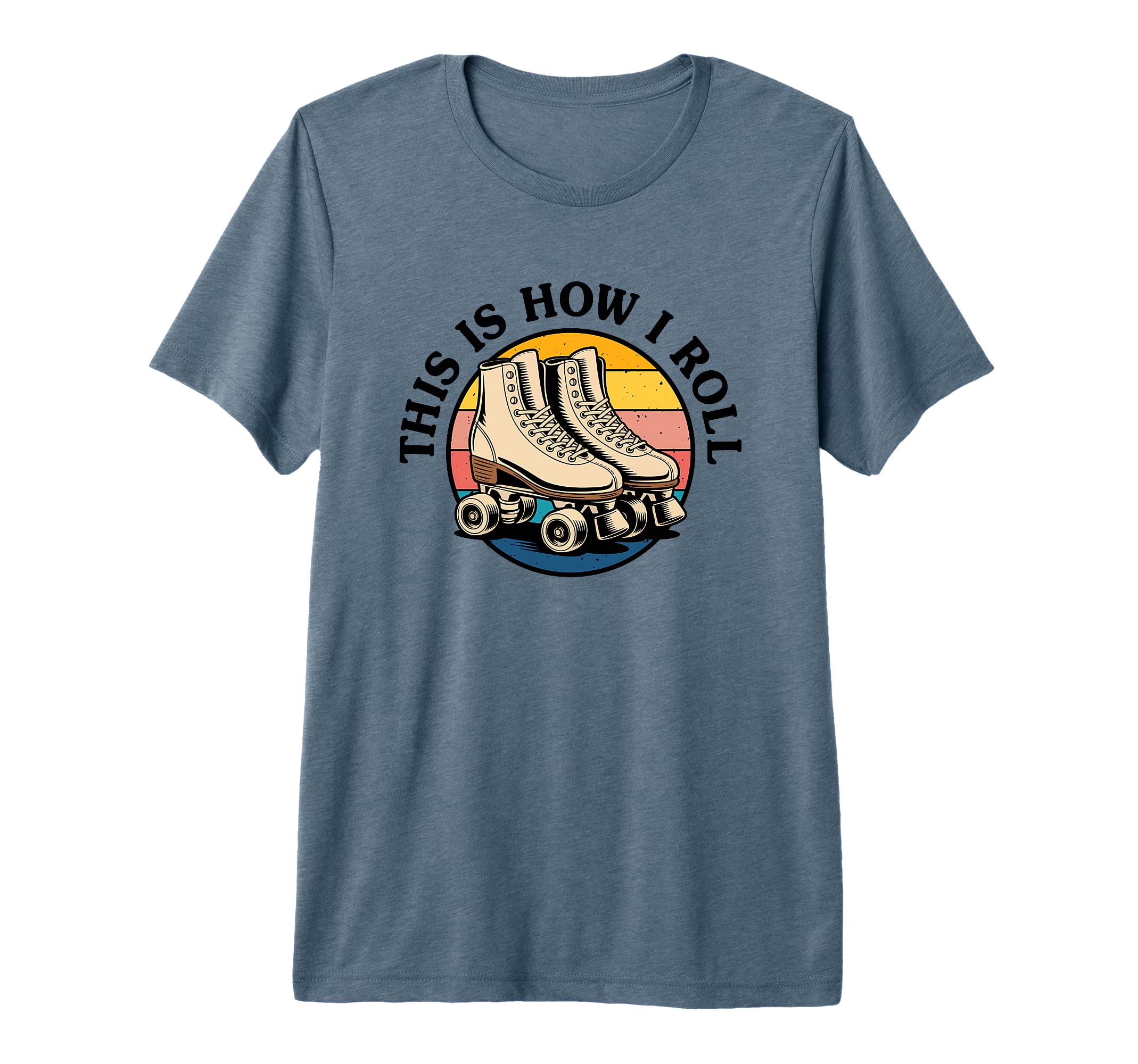 Roller Skating This Is How I Roll Skater T-Shirt - Graphic Print Men Women - T-Shirt, Sweatshirt, Hoodie