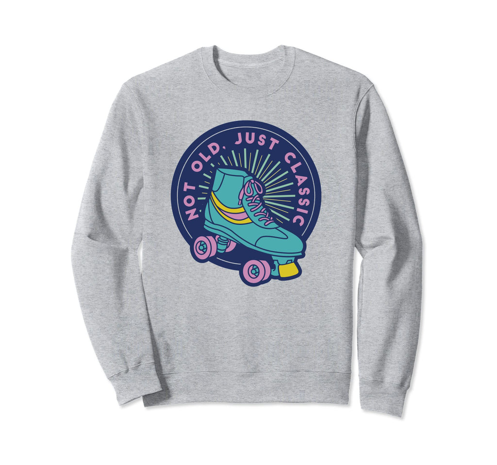 Not Old Just Rollerskate Skate Sweatshirt - Aesthetic Graphic Unisex - T-Shirt, Sweatshirt, Hoodie