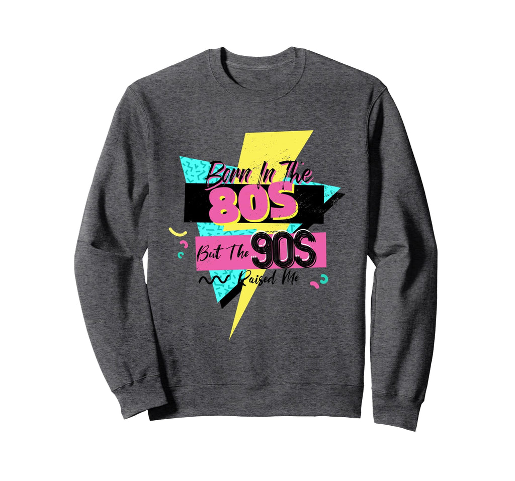 Born 80S But 90S Raised Me Themed Sweatshirt - Minimalist Print Men Women - T-Shirt, Sweatshirt, Hoodie
