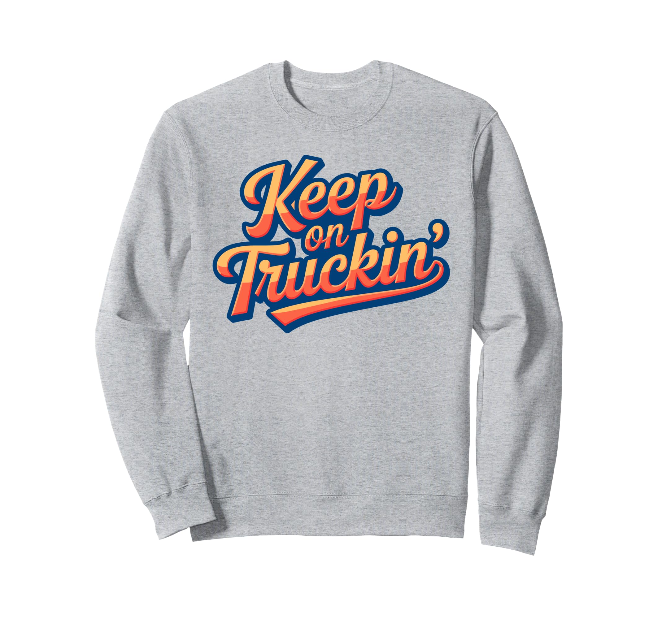 Keep Truckin Positivity Aand Sweatshirt - Graphic Print for Adults - T-Shirt, Sweatshirt, Hoodie