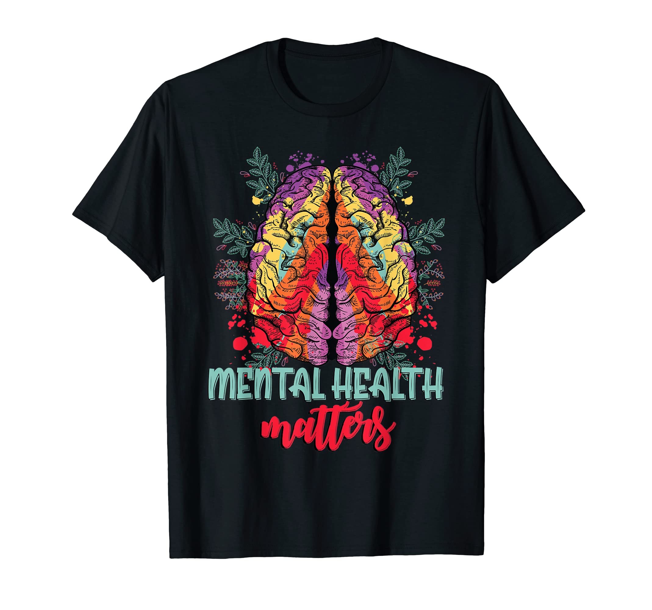Mental Health Matters Brain Art Mental T-Shirt - Novelty Apparel Men Women - T-Shirt, Sweatshirt, Hoodie