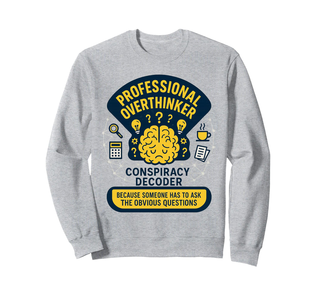 Professional Overthinker Critical Sweatshirt - Streetwear Style Men Women - T-Shirt, Sweatshirt, Hoodie