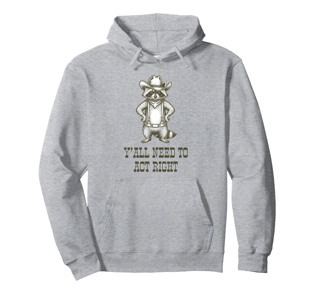 Cowboy Raccoon Yall Need To Act Right Hoodie - Fun Novelty Design Unisex - T-Shirt, Sweatshirt, Hoodie