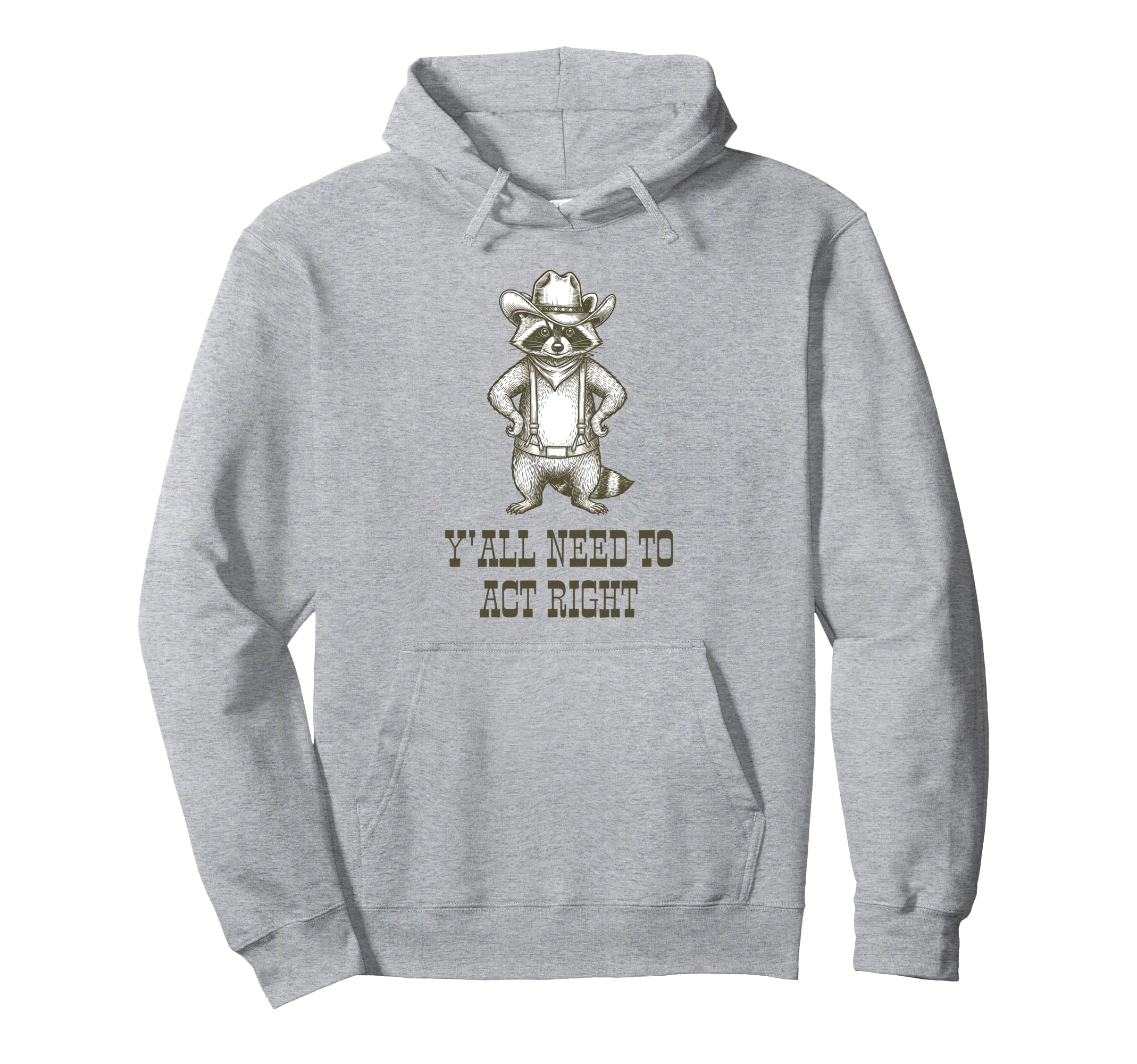 Cowboy Raccoon Yall Need To Act Right Hoodie - Fun Novelty Design Unisex - T-Shirt, Sweatshirt, Hoodie