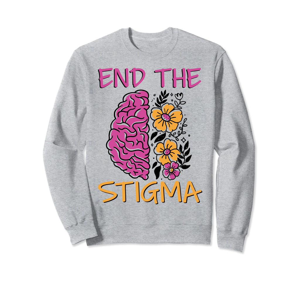 End Stigma Depression Anxiety Mental Sweatshirt - Novelty Apparel Unisex - T-Shirt, Sweatshirt, Hoodie